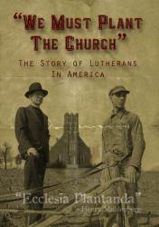 Resources "we must plant the church": the story of lutherans in america
